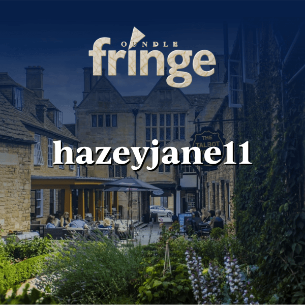 Oundle Fringe Festival: hazeyjane11