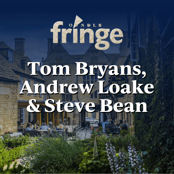 Oundle Fringe Festival: Tom Bryans, Andrew Loake & Steve Bean