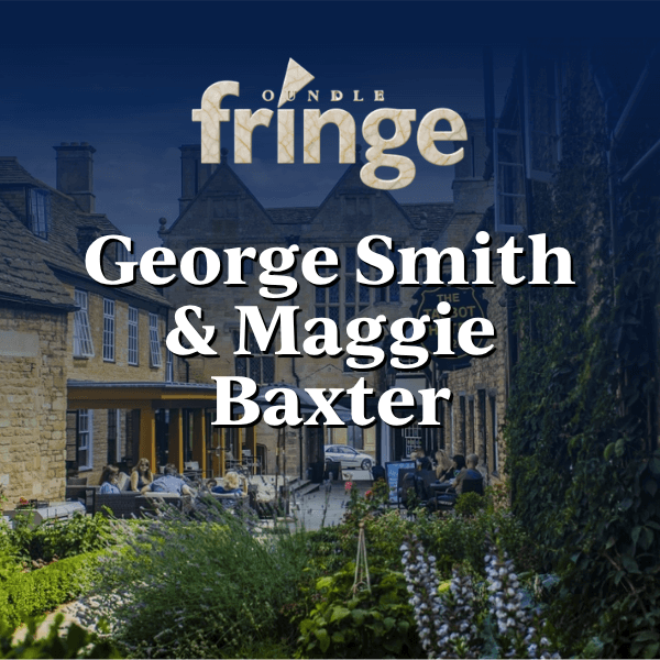 Oundle Fringe Festival: George Smith & Maggie Baxter