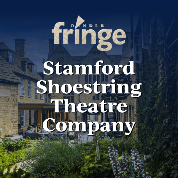 Oundle Fringe Festival: Stamford Shoestring Theatre Co